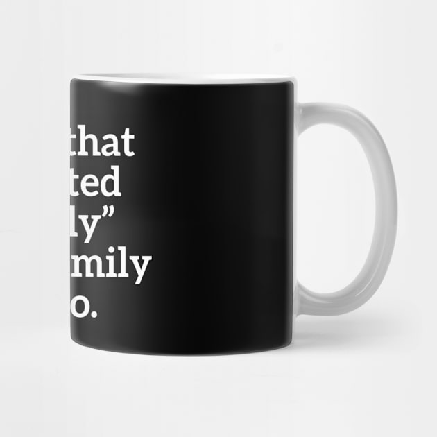 Well, that escalated quickly is our family motto T-shirt by RedYolk